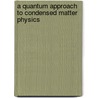 A Quantum Approach To Condensed Matter Physics door Taylor Philip L.