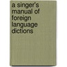 A Singer's Manual of Foreign Language Dictions by Richard F. Sheil