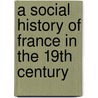A Social History of France in the 19th Century door Matthew Jefferies