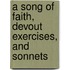 A Song Of Faith, Devout Exercises, And Sonnets