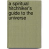 A Spiritual Hitchhiker's Guide to the Universe door Paul Rademacher