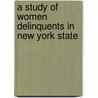 A Study Of Women Delinquents In New York State by Anonymous Anonymous