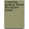 A Teaching Guide to "Where the Red Fern Grows" door Mary Spicer