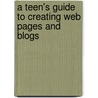 A Teen's Guide to Creating Web Pages and Blogs by Peter Selfridge
