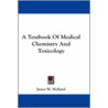 A Textbook of Medical Chemistry and Toxicology by James W. Holland