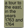 A Tour To The East, In The Years 1763 And 1764 by Baron Frederick Calvert Baltimore