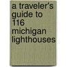 A Traveler's Guide to 116 Michigan Lighthouses by Laurie Penrose