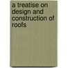 A Treatise On Design And Construction Of Roofs by Nathan Clifford Ricker