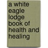 A White Eagle Lodge Book Of Health And Healing by Joan Hodgson