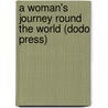 A Woman's Journey Round The World (Dodo Press) door Madame Ida Pfeiffer