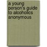 A Young Person's Guide To Alcoholics Anonymous