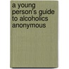 A Young Person's Guide To Alcoholics Anonymous door R. John