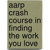 Aarp Crash Course In Finding The Work You Love door Samuel Greengard