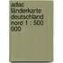 Adac Länderkarte Deutschland Nord 1 : 500 000