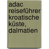 Adac Reiseführer Kroatische Küste, Dalmatien by Peter Höh