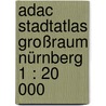 Adac Stadtatlas Großraum Nürnberg 1 : 20 000 by Unknown