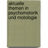 Aktuelle Themen In Psychomotorik Und Motologie door Onbekend