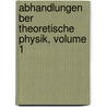 Abhandlungen Ber Theoretische Physik, Volume 1 door Hendrick Antoon Lorentz