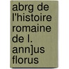 Abrg de L'Histoire Romaine de L. Ann]us Florus by Charles Louis Panckoucke