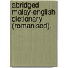 Abridged Malay-English Dictionary (Romanised). door Richard James Wilkinson