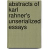 Abstracts of Karl Rahner's Unserialized Essays door Daniel T. Pekarske