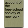 Account of the Free-School Society of New York door York Free-School Soc