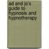 Ad And Jo's Guide To Hypnosis And Hypnotherapy