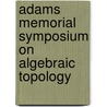 Adams Memorial Symposium on Algebraic Topology door Onbekend