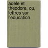 Adele Et Theodore, Ou, Lettres Sur L'Education door Stephanie Felicite Genlis