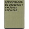 Administracion de Pequenas y Medianas Empresas by Joaquin Rodriguez Valencia