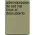 Administracion de Red Hat Linux Al Descubierto