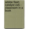 Adobe Flash Catalyst Cs5 - Classroom In A Book door Scott Tapley