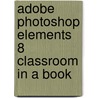 Adobe Photoshop Elements 8 Classroom In A Book by Adobe Creative Team