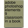Adobe Photoshop Elements 9 Classroom In A Book by Adobe Creative Team