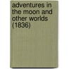 Adventures In The Moon And Other Worlds (1836) by Lord John Russell