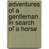 Adventures of a Gentleman in Search of a Horse door Sir George Stephen