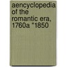 Aencyclopedia of the Romantic Era, 1760a "1850 by Olivier M. Clement