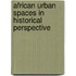 African Urban Spaces in Historical Perspective