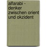 Alfarabi - Denker zwischen Orient und Okzident by Norbert Campagna
