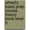 Alfred's Basic Prep Course Theory Book Level B by Willard A. Palmer