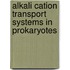 Alkali Cation Transport Systems in Prokaryotes