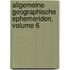 Allgemeine Geographische Ephemeriden, Volume 6