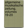 Allgemeine Musikalische Zeitung, Volumes 19-20 door Anonymous Anonymous