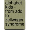 Alphabet Kids - From Add To Zellweger Syndrome door Robbie Woliver
