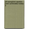 Alt-Saxophon spielen - mein schönstes Hobby 2 door Dirko Juchem