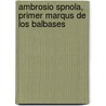 Ambrosio Spnola, Primer Marqus de Los Balbases by Antonio Rodrï¿½Guez Villa