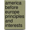America Before Europe Principles And Interests door Count Agenor de Gasparin
