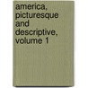 America, Picturesque And Descriptive, Volume 1 door Joel Cook