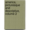 America, Picturesque And Descriptive, Volume 2 door Joel Cook