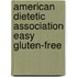 American Dietetic Association Easy Gluten-Free